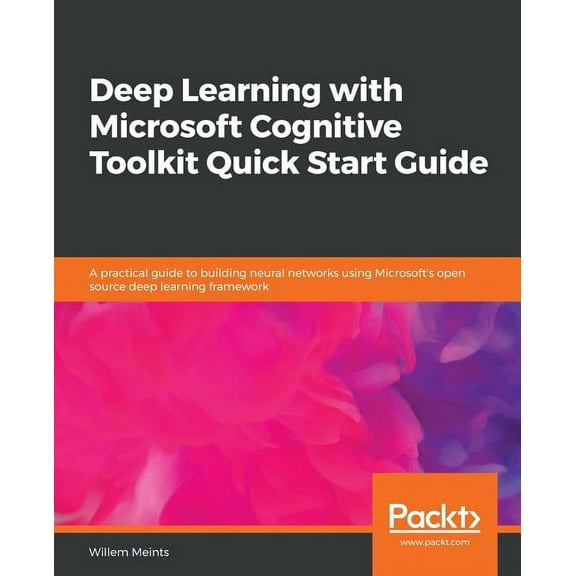 Deep Learning with Microsoft Cognitive Toolkit Quick Start Guide (Paperback)