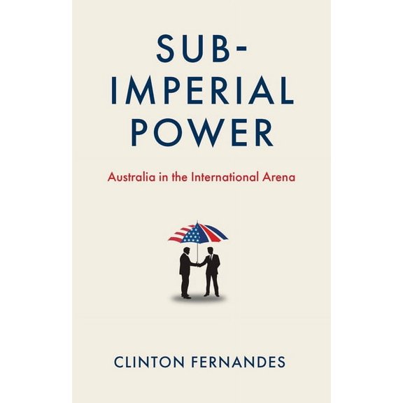 Subimperial Power: Australia in the International Arena, (Paperback)