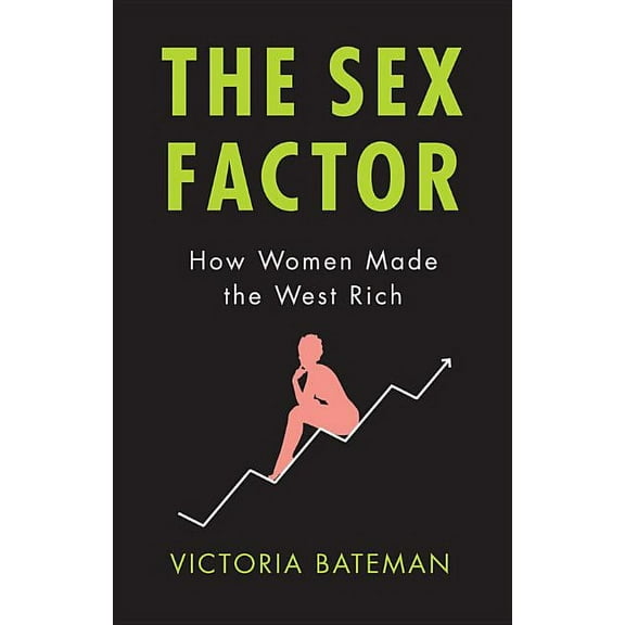 Sex Factor, How Women Made the West Rich (Hardcover)