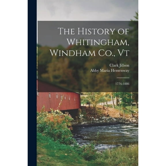 The History of Whitingham, Windham Co., Vt: 1776-1886
