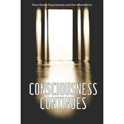 Consciousness Continues: Near-Death Experiences and the Aftereffects  Paperback  Heather L Dominguez