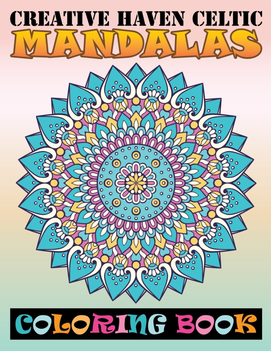 Creative Haven Celtic Mandalas Coloring Book : 100 Unique Different