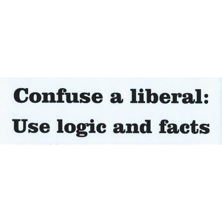 10in x 3in Confuse a Liberal Use Facts Logic Bumper Sticker Decal Stickers