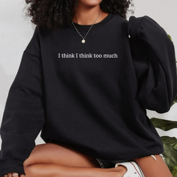 Think Too Much Embroidered Sweatshirt Funny Comfortable Casual Round-neck long-sleeved Black S-3XL