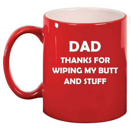 

Dad Thanks For Wiping My Butt And Stuff Funny Father Gift From Son Daughter Ceramic Coffee Mug Tea Cup Gift for Him Men Papa Dad Grandpa Birthday Retirement Father’s Day (11oz Red)