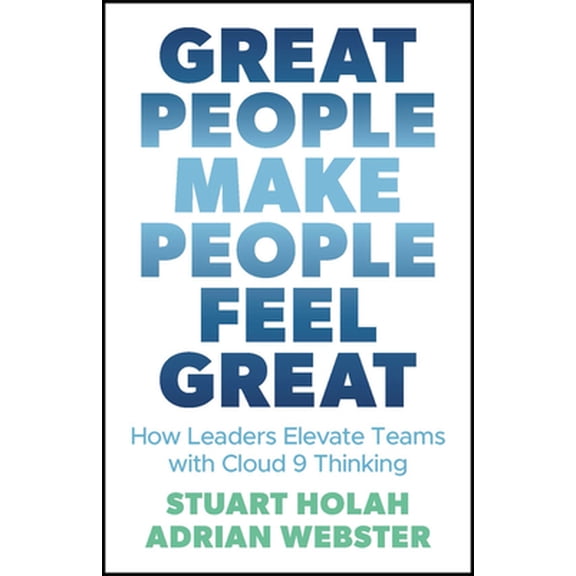 Pre-Owned Great People Make People Feel Great: How Leaders Elevate Teams with Cloud 9 Thinking (Paperback) 0857089536 9780857089533