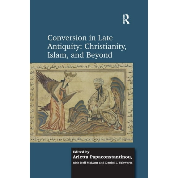 Conversion in Late Antiquity: Christianity, Islam, and Beyond: Papers from the Andrew W. Mellon Foundation Sawyer Semina, (Paperback)