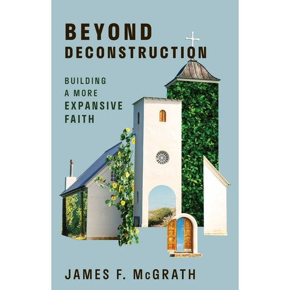 Beyond Deconstruction: Building a More Expansive Faith, (Paperback)