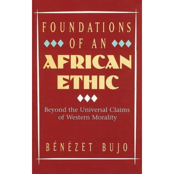 Foundations of an African Ethic: Beyond the Universal Claims of Western Morality, (Paperback)