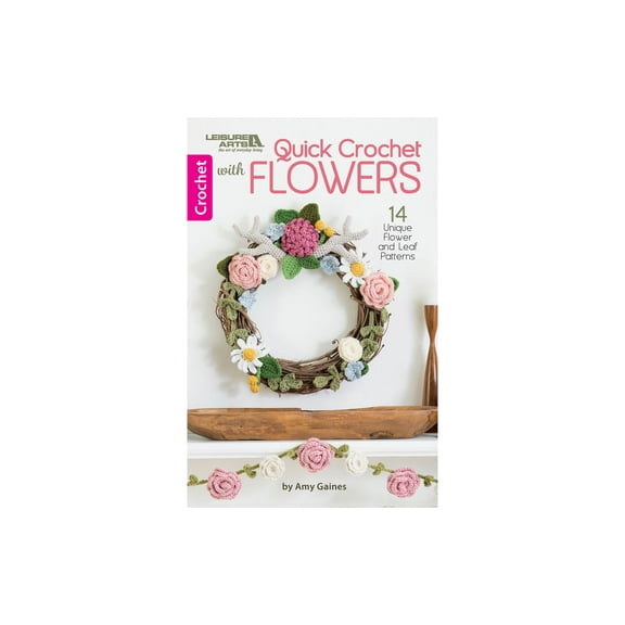Leisure Arts Quick Crochet With Flowers Crochet Book, Book, Pattern Books, Books Patterns, Patterns, Stitch Patterns For Beginners