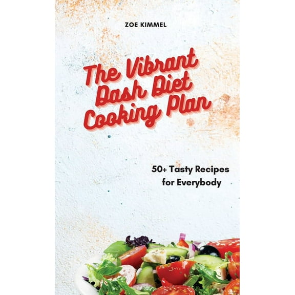 The Vibrant Dash Diet Cooking Plan: 50 Tasty Recipes for Everybody, (Hardcover)