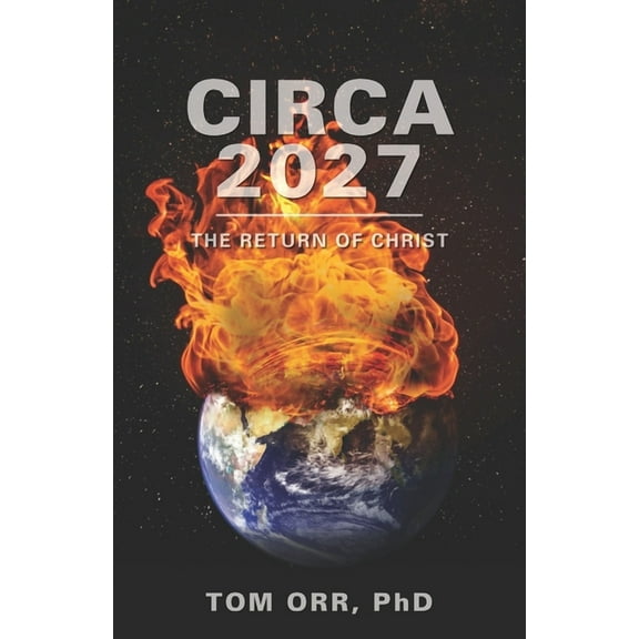 Circa 2027: The return of Christ, (Paperback)