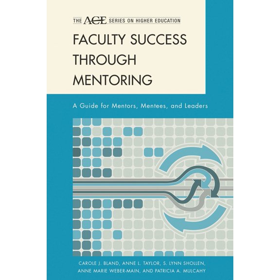 Pre-Owned Faculty Success Through Mentoring: A Guide for Mentors, Mentees, and Leaders (Paperback) 0742563200 9780742563209