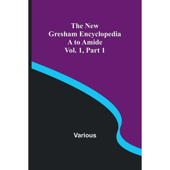 The New Gresham Encyclopedia. A to Amide; Vol. 1 Part 1, (Paperback)