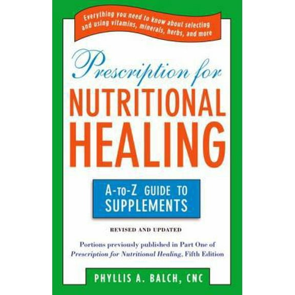 Pre-Owned Prescription for Nutritional Healing: The A to Z Guide to Supplements: Everything You Need to Know about Selecting and Using Vitamins, Minerals, Herbs (Paperback) 1583334122 9781583334126