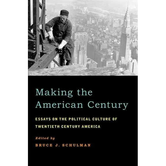 Making the American Century: Essays on the Political Culture of Twentieth Century America, (Paperback)