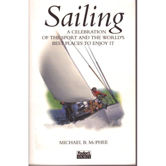 Pre-Owned Sailing: A Celebration of the Sport and the World's Best Places to Enjoy It by Michael B. McPhee (Paperback)
