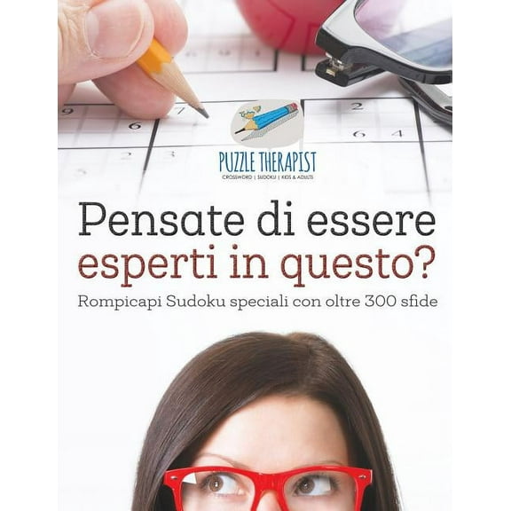 Pensate di essere esperti in questo? Rompicapi Sudoku speciali con oltre 300 sfide (Paperback)
