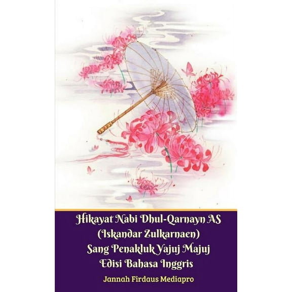 Hikayat Nabi Dhul-Qarnayn AS (Iskandar Zulkarnaen) Sang Penakluk Yajuj Majuj Edisi Bahasa Inggris, (Paperback)