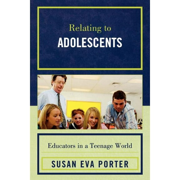 Relating to Adolescents: Educators in a Teenage World, (Paperback)