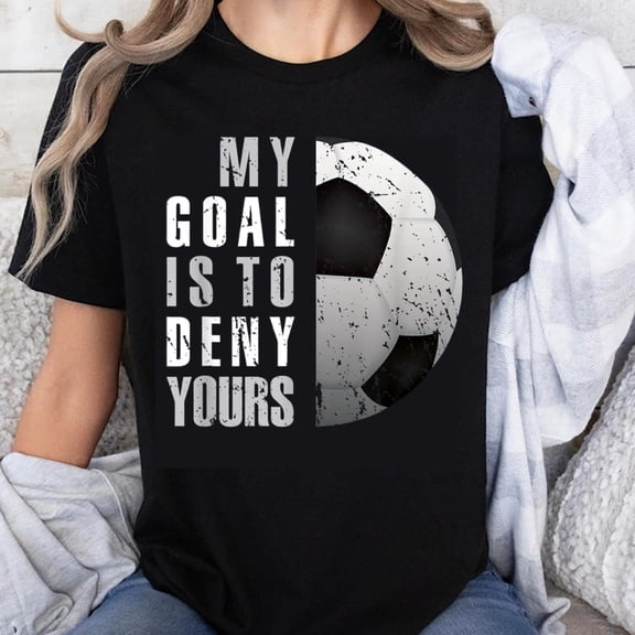 100% Cotton My Goal Is To Deny Yours Soccer Goalkeeper T-Shirt Funny Football Shirt for Women Men Sports Lover Gift