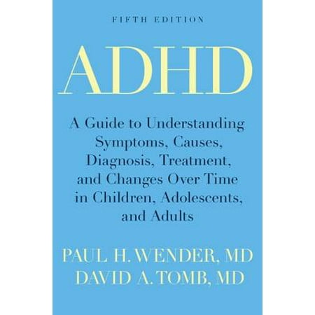 ADHD : A Guide to Understanding Symptoms, Causes, Diagnosis, Treatment, and Changes Over Time in Children, Adolescents, and (Best Adhd Schools In Usa)