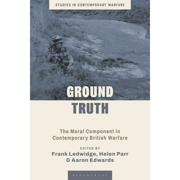 Studies in Contemporary Warfare Ground Truth: The Moral Component in Contemporary British Warfare, (Hardcover)