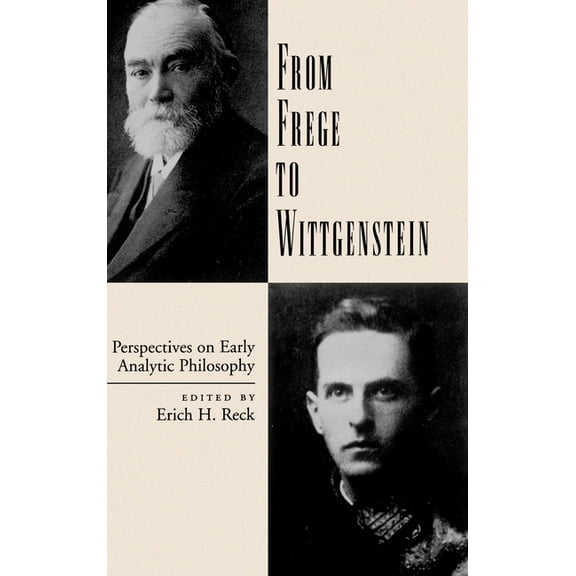 From Frege to Wittgenstein: Perspectives on Early Analytic Philosophy, (Hardcover)