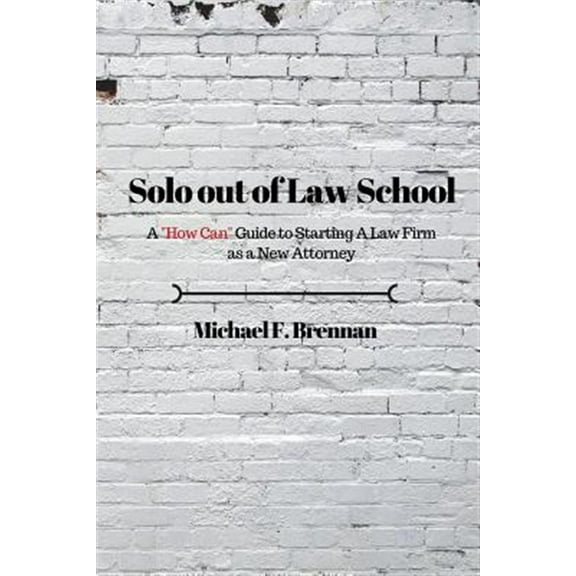 Solo Out of Law School: A "How Can" Guide to Starting a Law Firm as a New Attorney (Paperback)