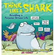 Pre-Owned Think Like a Shark: Avoiding a Porpoise-Driven Life Volume 17 (Paperback) 144942404X 9781449424046