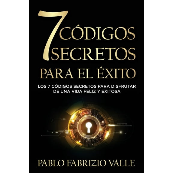 7 Códigos Secretos para el Éxito: Los 7 Códigos Secretos para Disfrutar de una vida Feliz y Exitosa (Paperback)