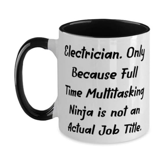 New Electrician Gifts, Electrician. Only Because Full Time, Motivational Birthday Two Tone 11oz Mug For Colleagues From Friends, Electrician gift ideas, Funny electrician gifts, Electrician tshirts,