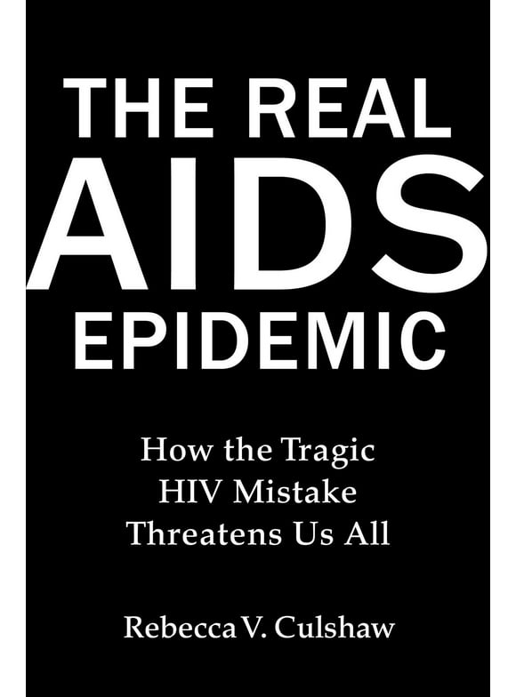 The Real AIDS Epidemic : How the Tragic HIV Mistake Threatens Us All (Hardcover)