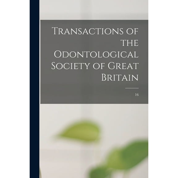 Transactions of the Odontological Society of Great Britain; 16 (Paperback)