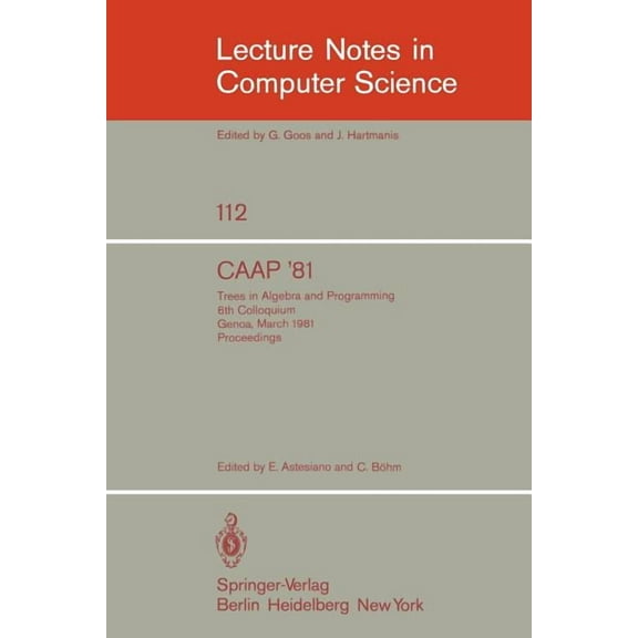 Lecture Notes in Computer Science Caap '81: Trees in Algebra and Programming /6th Colloquium, Genoa, March 5-7, 1981. Proceedings, Book 112, (Paperback)