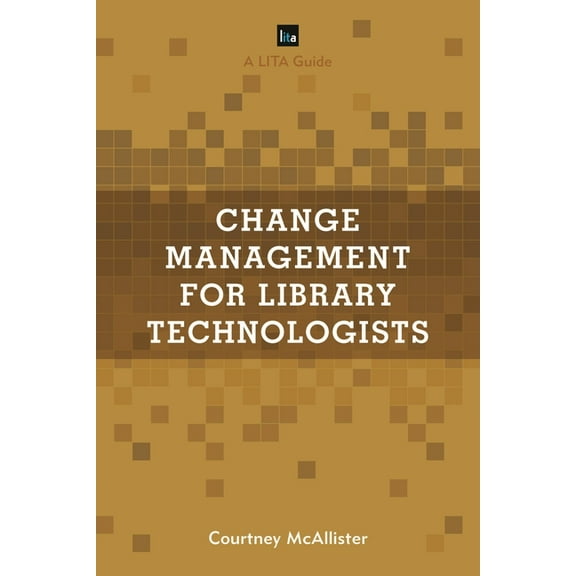 Lita Guides Change Management for Library Technologists: A Lita Guide, (Hardcover)