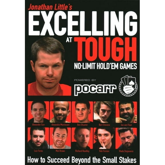 Jonathan Little's Excelling at Tough No-Limit Hold'em Games: How to Succeed Beyond the Small Stakes, (Paperback)