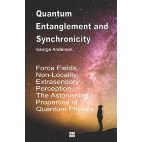 Pre-Owned Quantum Entanglement and Synchronicity. Force Fields, Non-Locality, Extrasensory Perception. The Astonishing Properties of Quantum Physics.