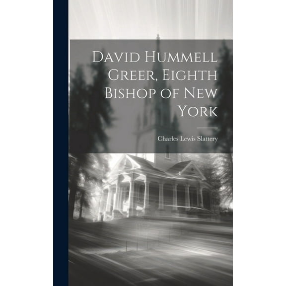 David Hummell Greer, Eighth Bishop of New York (Hardcover)