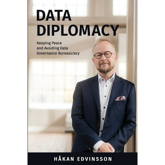 Data Diplomacy: Keeping Peace and Avoiding Data Governance Bureaucracy, (Paperback)