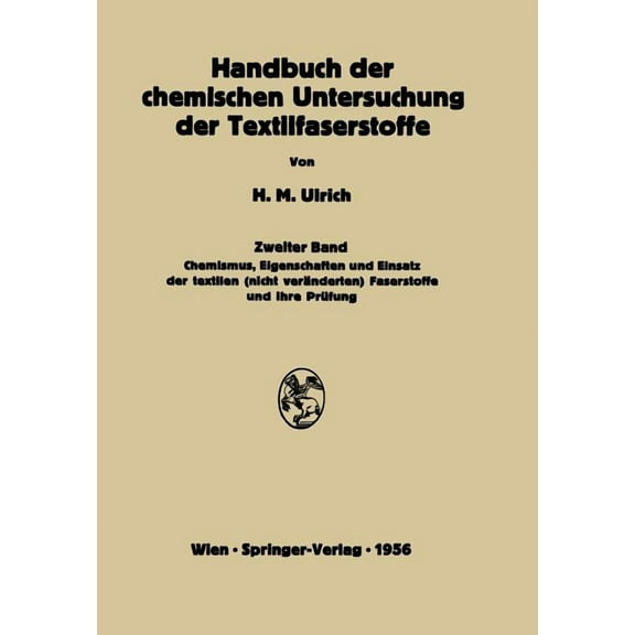 Handbuch Der Chemischen Untersuchung Der Textilfaserstoffe: Zweiter Band Chemismus, Eigenschaften Und Einsatz Der Textil, (Paperback)