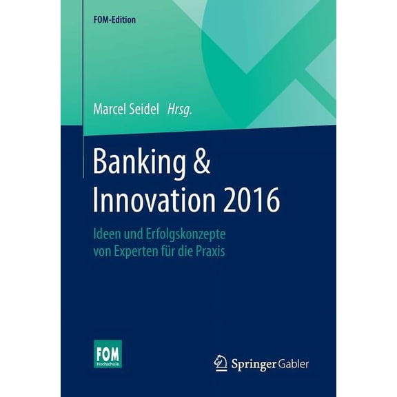 Fom-Edition Banking & Innovation 2016: Ideen Und Erfolgskonzepte Von Experten Für Die PRAXIS, (Paperback)