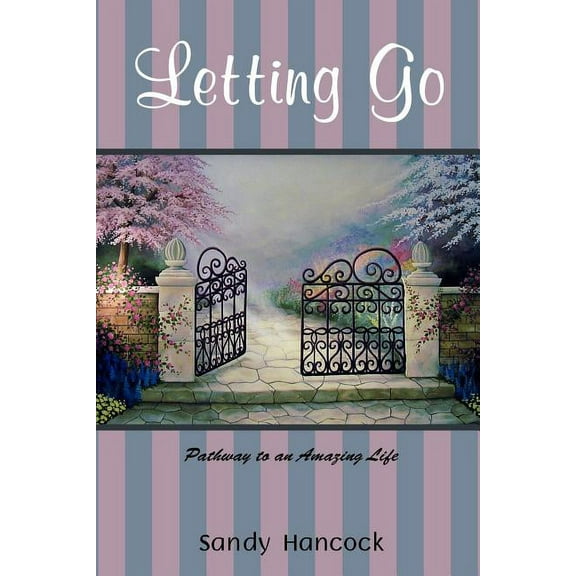 Letting Go: Pathway to an Amazing Life
