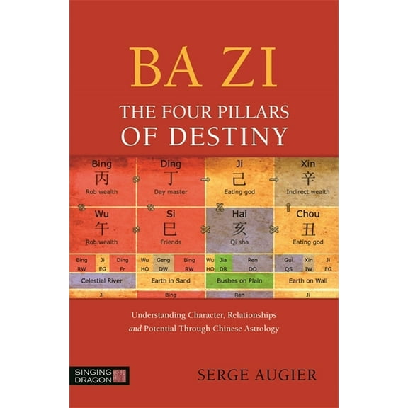Ba Zi - The Four Pillars of Destiny: Understanding Character, Relationships and Potential Through Chinese Astrology, (Paperback)
