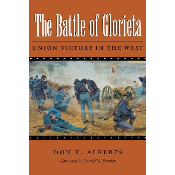 Williams-Ford Texas A&M University Milit The Battle of Glorieta: Union Victory in the Westvolume 61, Book 61, (Paperback)