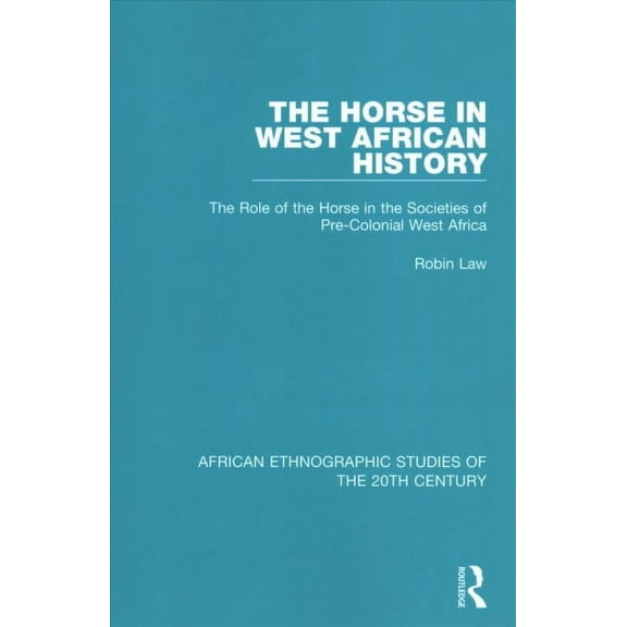 African Ethnographic Studies of the 20th Century: The Horse in West African History (Paperback)