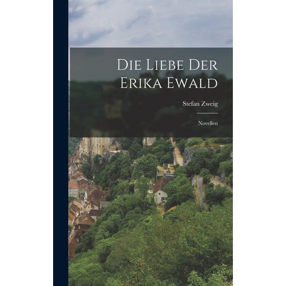 Die Liebe Der Erika Ewald: Novellen, (Hardcover)