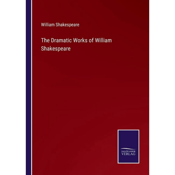 The Dramatic Works of William Shakespeare (Paperback)