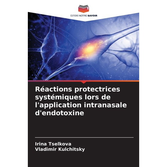 RÃ©actions protectrices systÃ©miques lors de l'application intranasale d'endotoxine, (Paperback)