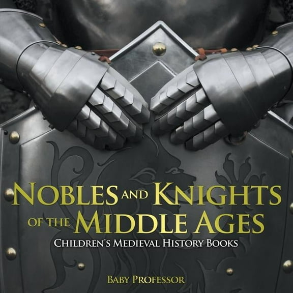 Nobles and Knights of the Middle Ages-Children's Medieval History Books, (Paperback)
